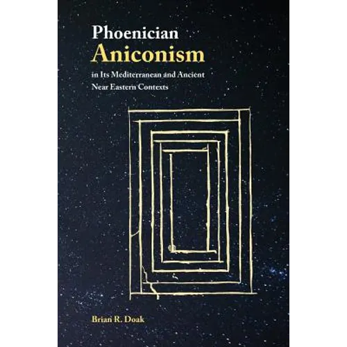 Phoenician Aniconism in Its Mediterranean and Ancient Near Eastern Contexts