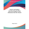 Negro's and Indians Advocate Suing for Their Admission Into the Church