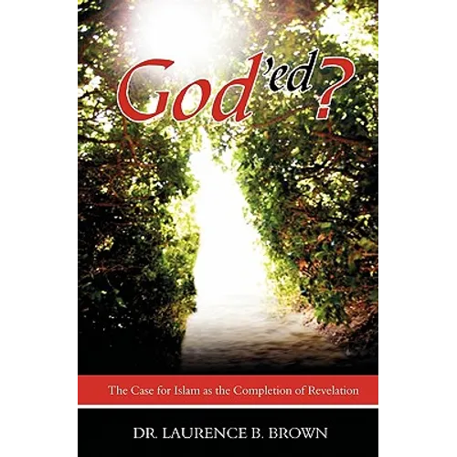 God'ed?: The Case for Islam as the Completion of Revelation