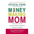 Money-Making Mom: How Every Woman Can Earn More and Make a Difference