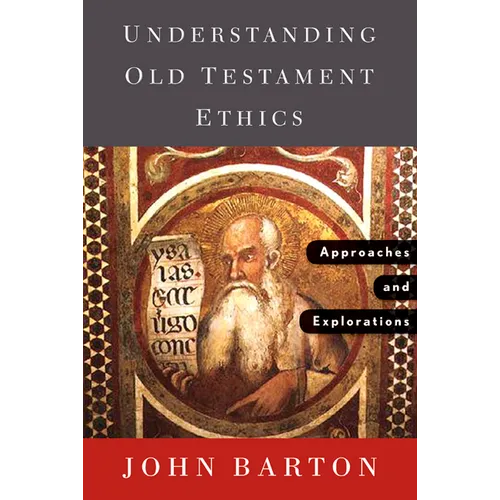 Understanding Old Testament Ethics: Approaches and Explorations