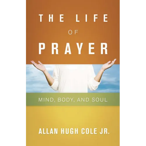 The Life of Prayer: Mind, Body, and Soul