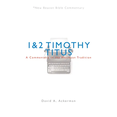 Nbbc, 1 & 2 Timothy/Titus: A Commentary in the Wesleyan Tradition