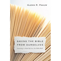 Saving the Bible from Ourselves: Learning to Read and Live the Bible Well