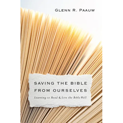 Saving the Bible from Ourselves: Learning to Read and Live the Bible Well