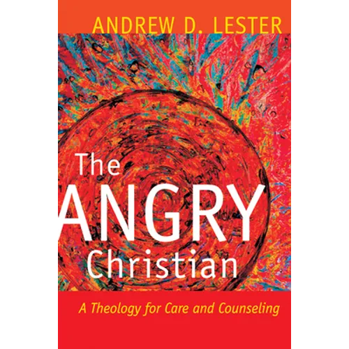 The Angry Christian: A Theology for Care and Counseling
