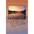 Worship Him: Discover the Joy of Pure Spiritual Worship