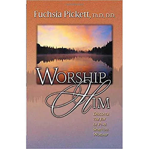Worship Him: Discover the Joy of Pure Spiritual Worship