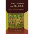 Divine Covenants and Moral Order: A Biblical Theology of Natural Law