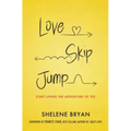 Love, Skip, Jump: Start Living the Adventure of Yes