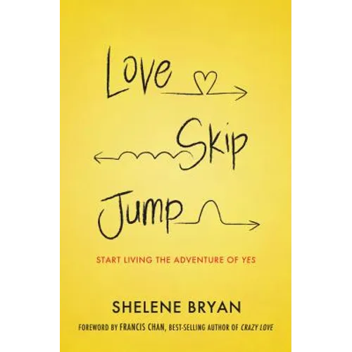 Love, Skip, Jump: Start Living the Adventure of Yes
