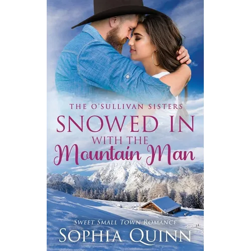 Snowed In With the Mountain Man: A Sweet Small-Town Romance