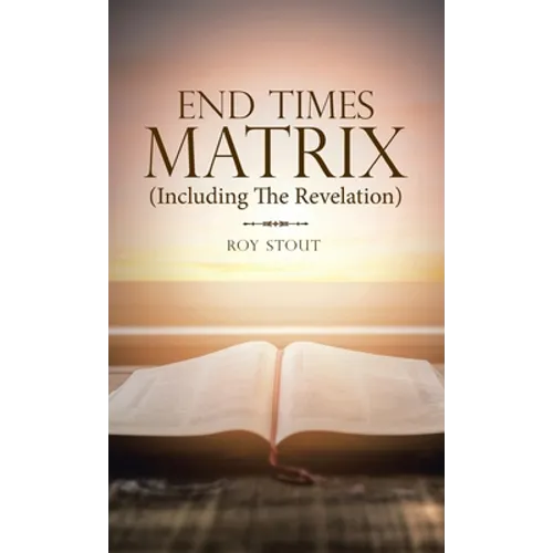 End Times Matrix (Including the Revelation)