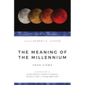 The Meaning of the Millennium: Four Views