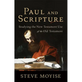 Paul and Scripture: Studying the New Testament Use of the Old Testament