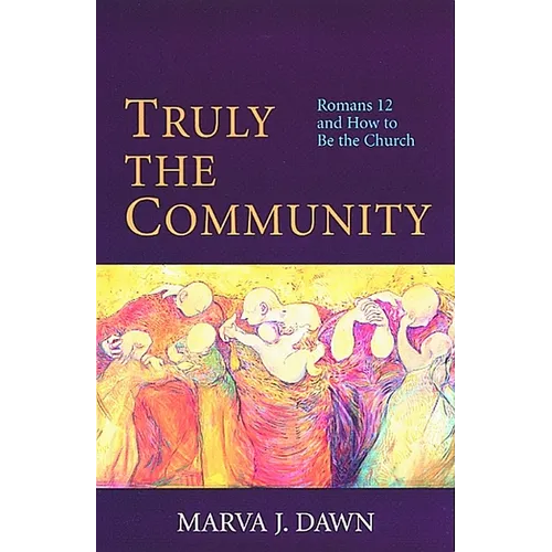 Truly the Community: Romans 12 and How to Be the Church