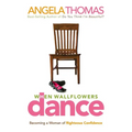 The When Wallflowers Dance: Becoming a Woman of Righteous Confidence