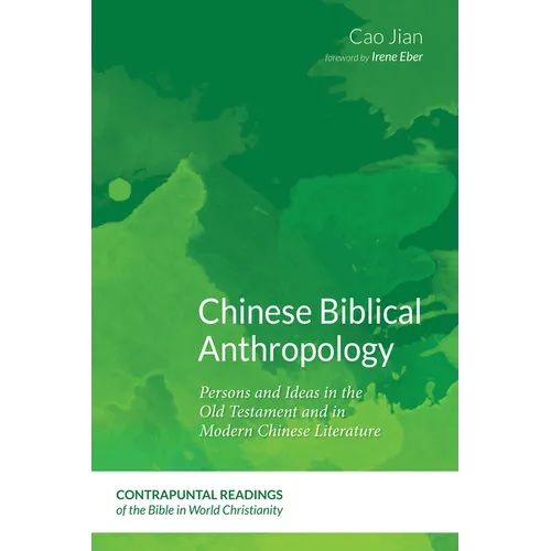 Chinese Biblical Anthropology: Persons and Ideas in the Old Testament and in Modern Chinese Literature