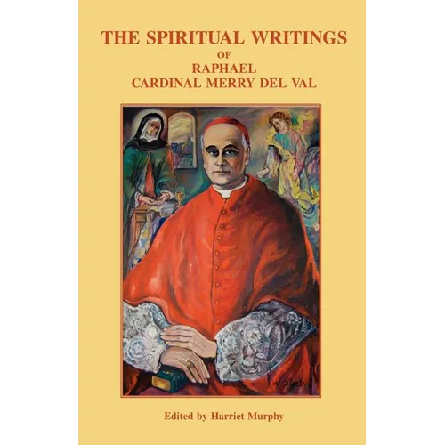 The Spiritual Writings of Raphael Cardinal Merry del Val