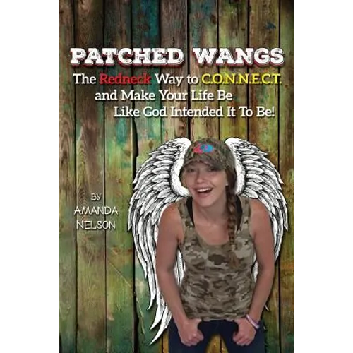 Patched Wangs: The Redneck Way to C.O.N.N.E.C.T. and Make Your Life Be Like God Intended It To Be!
