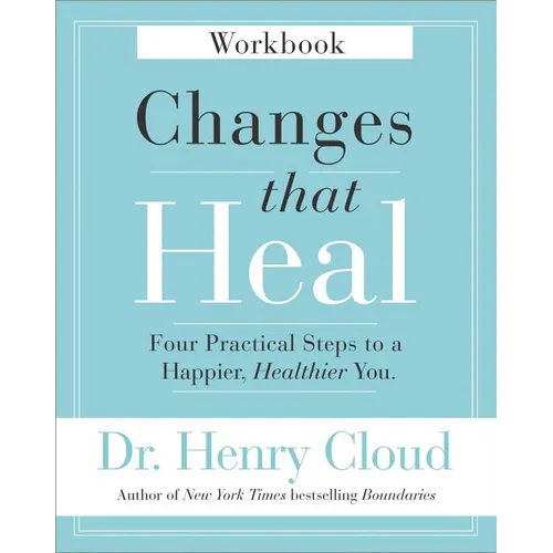 Changes That Heal Workbook: Four Practical Steps to a Happier, Healthier You