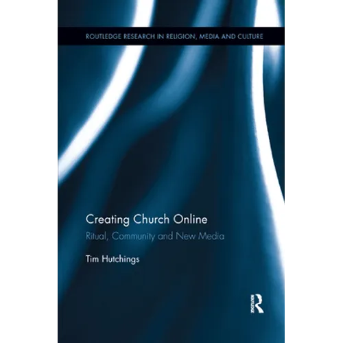 Creating Church Online: Ritual, Community and New Media