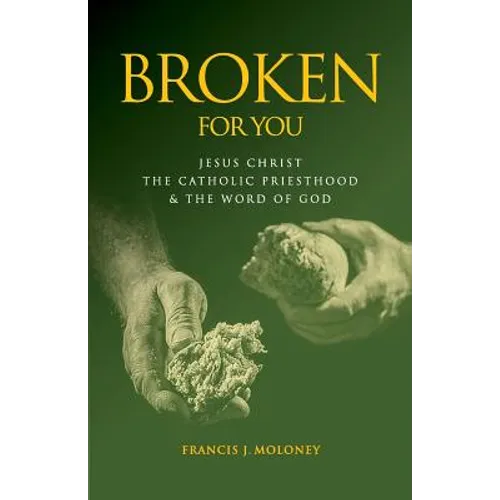 Broken For You: Jesus Christ The Catholic Priesthood & The Word of God