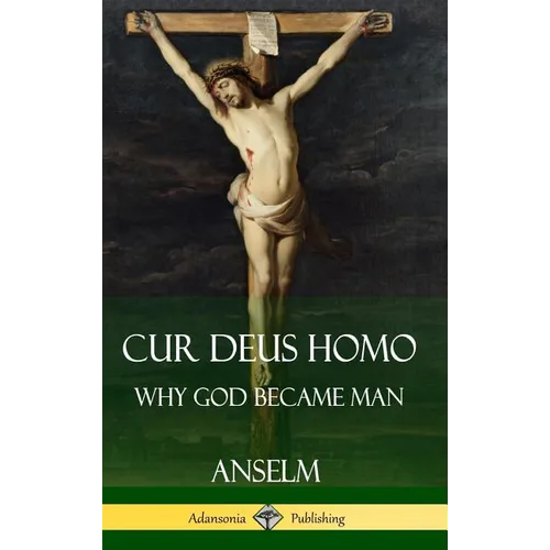 Cur Deus Homo: Why God Became Man (Hardcover)