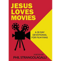 Jesus Loves Movies: A 30 Day Devotional for Film Fans