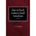 How to Teach Luther's Small Catechism