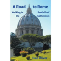 A Road to Rome: Walking in the Foothills of Catholicism