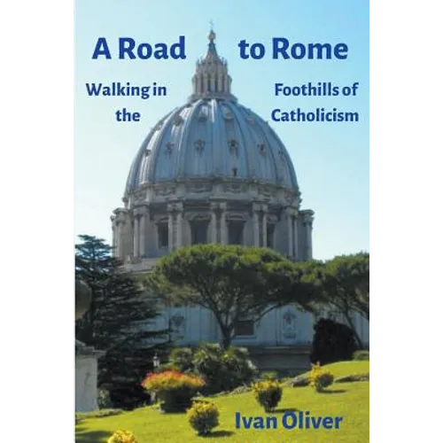 A Road to Rome: Walking in the Foothills of Catholicism