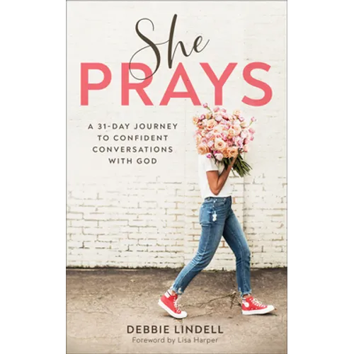 She Prays: A 31-Day Journey to Confident Conversations with God