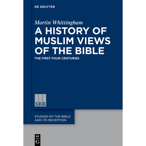 A History of Muslim Views of the Bible: The First Four Centuries