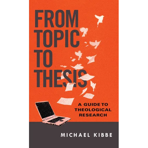 From Topic to Thesis: A Guide to Theological Research