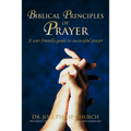 Biblical Principles of Prayer: A user friendly guide to successful prayer