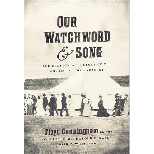 Our Watchword and Song: The Centennial History of the Church of the Nazarene