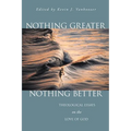 Nothing Greater, Nothing Better: Theological Essays on the Love of God