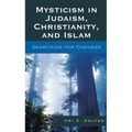 Mysticism in Judaism, Christianity, and Islam: Searching for Oneness