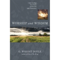 Worship and Wisdom: Daily Readings from Psalms and Proverbs with Commentary