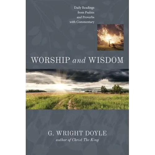 Worship and Wisdom: Daily Readings from Psalms and Proverbs with Commentary