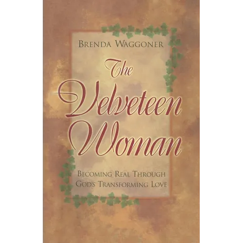 The Velveteen Woman: Becoming Real Through God's Transforming Love