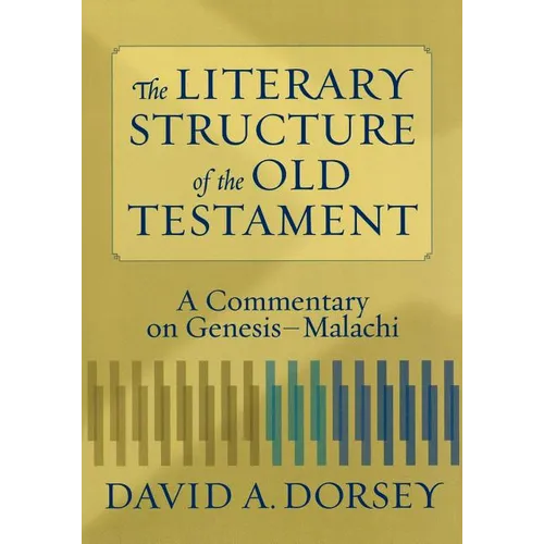 The Literary Structure of the Old Testament: A Commentary on Genesis-Malachi
