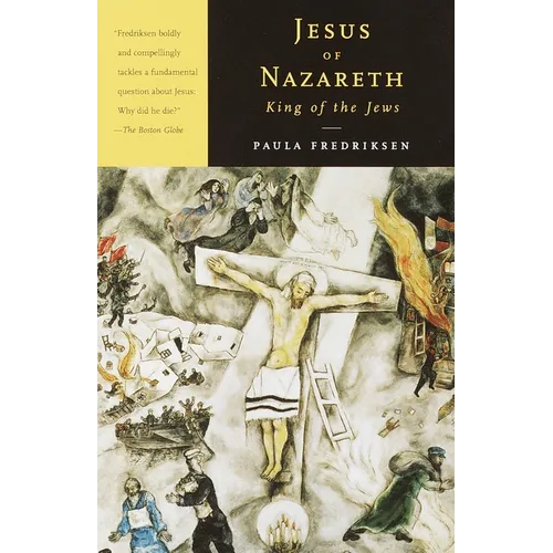 Jesus of Nazareth, King of the Jews: A Jewish Life and the Emergence of Christianity