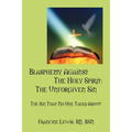 Blasphemy Against the Holy Spirit: The Unforgiven Sin: The Sin That No One Talks About!