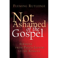 Not Ashamed of the Gospel: Sermons from Paul's Letter to the Romans