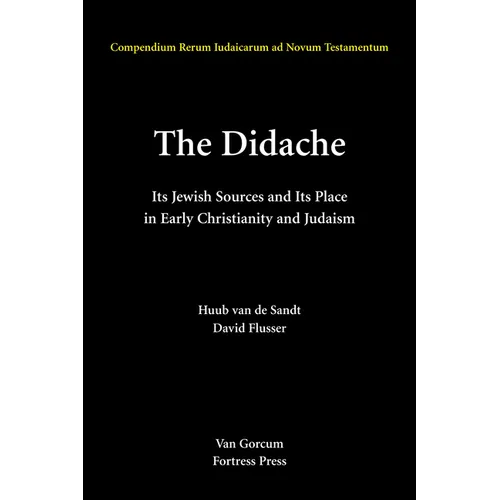 The Didache: Its Jewish Sources and Its Place in Early Judasim and Christianity