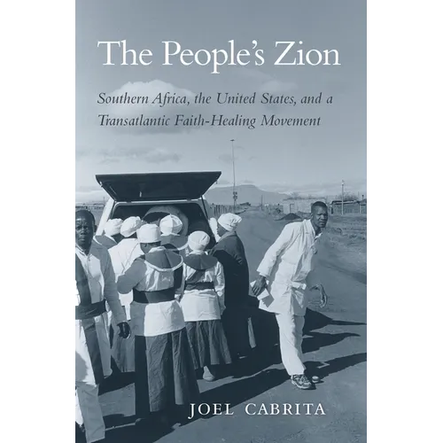 People's Zion: Southern Africa, the United States, and a Transatlantic Faith-Healing Movement
