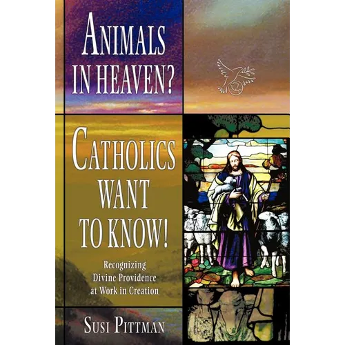 Animals in Heaven?: Catholics Want to Know!