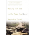 Walking with God on the Road You Never Wanted to Travel
